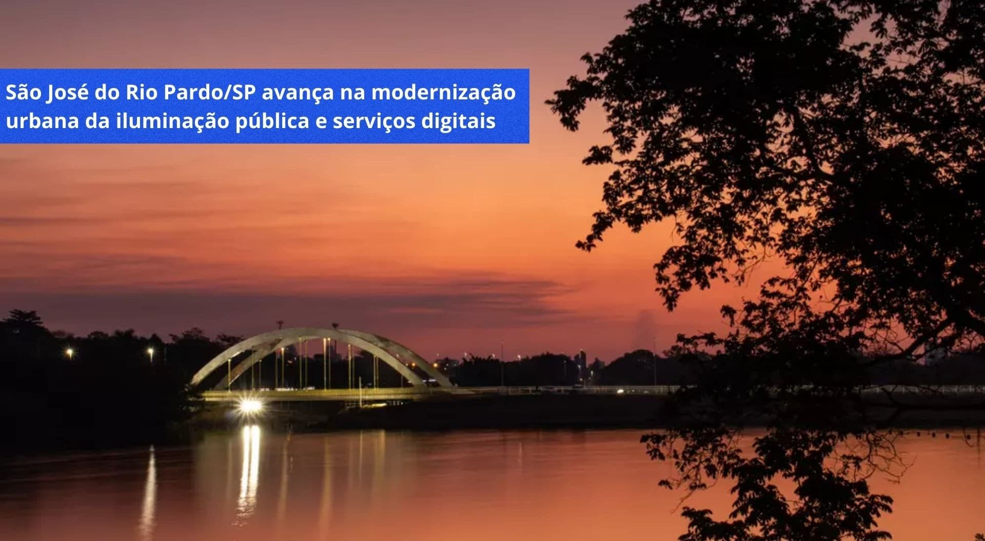 SÃO JOSÉ DO RIO PARDO/SP AVANÇA NA MODERNIZAÇÃO URBANA DA ILUMINAÇÃO PÚBLICA E SERVIÇOS DIGITAIS